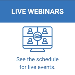 Access live webinars. See the schedule for live events.